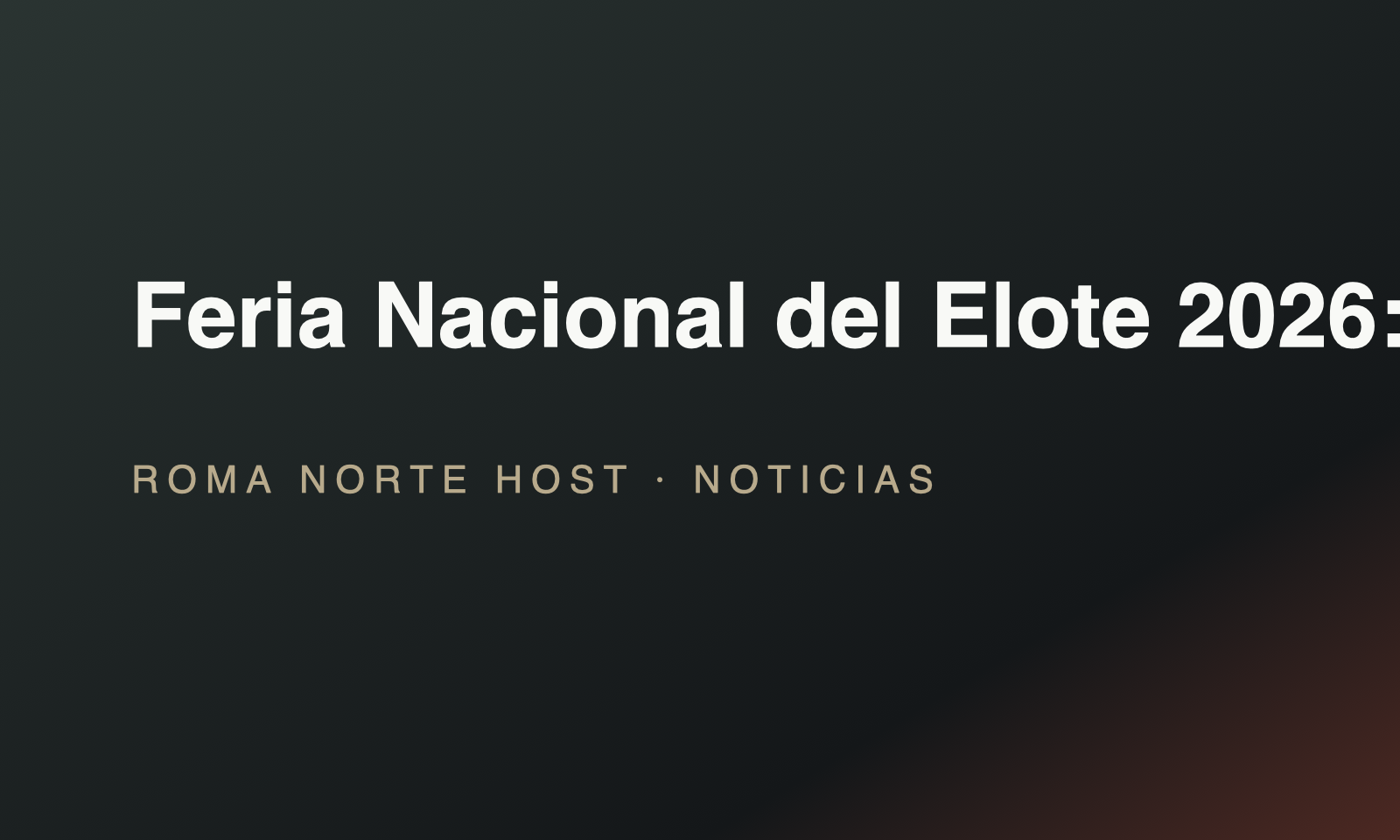 Feria Nacional del Elote 2026: fechas, sede y actividades en las fiestas patrias de CDMX